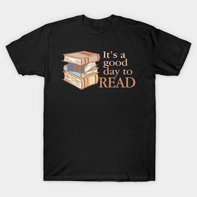 It's A Good Day To Read - Reading Books Lover Gift For Men, Women & Kids T-Shirt by Art Like Wow Designs